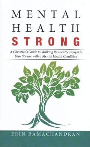 Seller image for Mental Health Strong : A Christian's Guide to Walking Resiliently Alongside Your Spouse With a Mental Health Condition for sale by GreatBookPrices