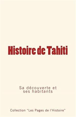 Seller image for Histoire de Tahiti: Sa Decouverte Et Ses Habitants -Language: french for sale by GreatBookPrices