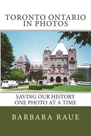 Imagen del vendedor de Toronto Ontario in Photos: Saving Our History One Photo at a Time a la venta por GreatBookPrices
