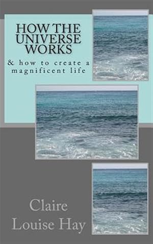 Bild des Verkufers fr How the Universe Works : & How to Create a Magnificent Life zum Verkauf von GreatBookPrices