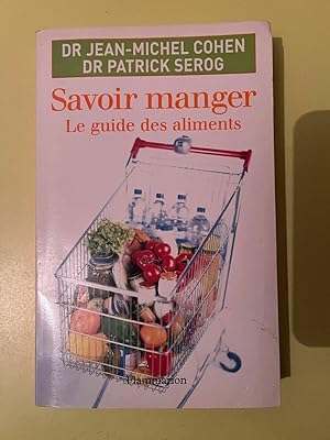 Bild des Verkufers fr Jean-Michel Cohen et Patrick serog Savoir manger Le guide des aliments zum Verkauf von Dmons et Merveilles