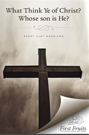 Imagen del vendedor de What Think Ye of Christ? Whose Son Is He?: A Sermon a la venta por GreatBookPrices