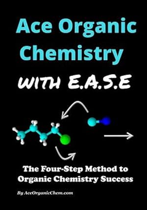 Imagen del vendedor de Ace Organic Chemistry With Ease : The Four-step Method for O-chem Success a la venta por GreatBookPrices