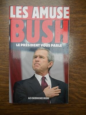 Seller image for Les amuse bush le prsident vous parle le Cherche for sale by Dmons et Merveilles