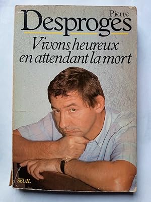 Imagen del vendedor de Pierre desproges Vivons heureux en attendant la mort a la venta por Dmons et Merveilles