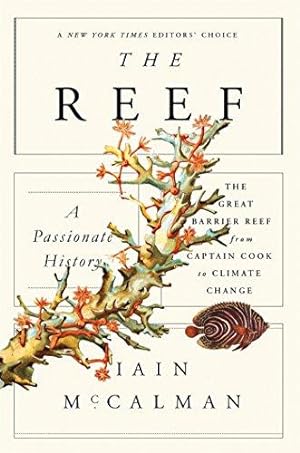 Image du vendeur pour The Reef: A Passionate History: The Great Barrier Reef from Captain Cook to Climate Change mis en vente par WeBuyBooks