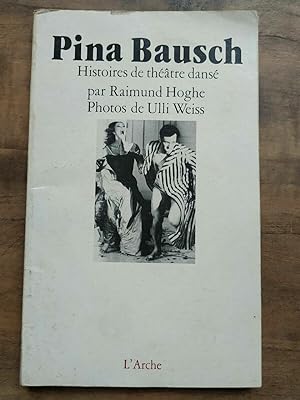 Pina Bausch Histoire de théâtre dansé l'arche