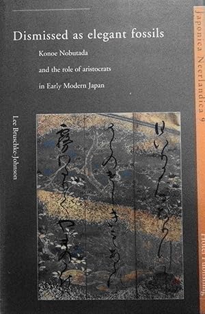 Image du vendeur pour Dismissed as Elegant Fossils: Konoe Nobutada and the Role of Aristocrats in Early Modern Japan (Japonica Neerlandica, 9) mis en vente par School Haus Books