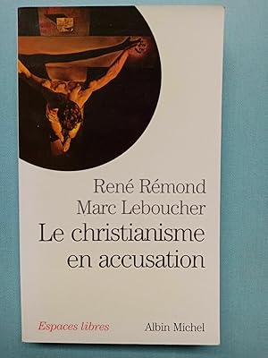 Image du vendeur pour Le christianisme en accusation Ren rmond Marc leboucher mis en vente par Dmons et Merveilles
