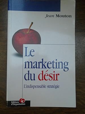 Seller image for Jean mouton Le marketing du dsir l'indispensable stratgie for sale by Dmons et Merveilles