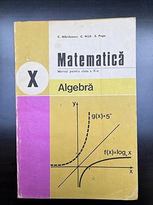 Matematica Manual pentru clasa a X-a Nastasescu Nita Popa Algebra