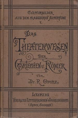 Schauspiel und Theaterwesen der Griechen und Römer. Kulturbilder aus dem klassischen Altertume V.