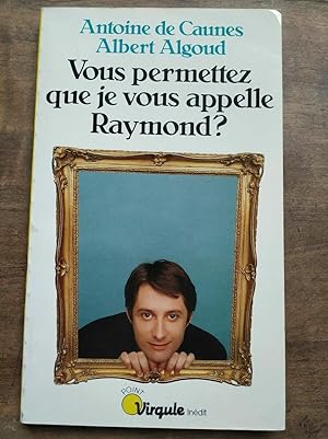 Image du vendeur pour Albert Algoud Vous permettez que je Vous appelle raymond virqule mis en vente par Dmons et Merveilles