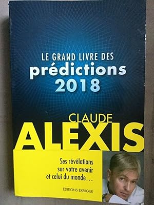 Bild des Verkufers fr Claude alexis Le grand livre des prdictions 2018 exergue 2017 zum Verkauf von Dmons et Merveilles