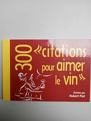 Immagine del venditore per 300 Citations pour aimer le vin Hubert piat venduto da Dmons et Merveilles