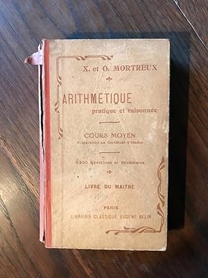 Image du vendeur pour X. et O. MORTREUX - ARITHMETIQUE PRATIQUE et RAISONNER COURS MOYEN mis en vente par Dmons et Merveilles