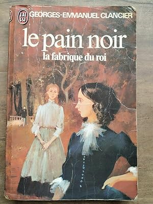 Imagen del vendedor de georges emmanuel Clancier Le pain noir la fabrique du roi J'ai lu a la venta por Dmons et Merveilles