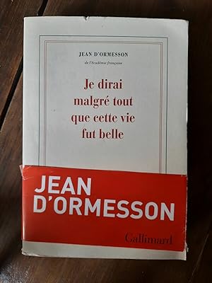 Seller image for Jean d'Ormesson Je dirai malgr tout que cette vie fut belle gallimard for sale by Dmons et Merveilles