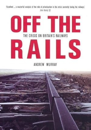 Bild des Verkufers fr Off the Rails: The Crisis on Britain's Railways zum Verkauf von Smartbuy