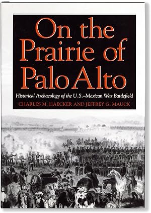 On the Prairie of Palo Alto: Historical Archaeology of the U.S. - Mexican War Battlefield