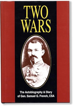 Two Wars: an Autobiography of Samuel G. French [.] Mexican War; War Between the States, A Diary; ...