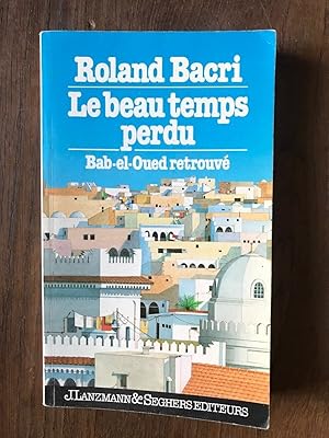 Image du vendeur pour Le beau temps perdu bab el oued retrouv mis en vente par Dmons et Merveilles