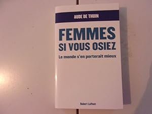 Image du vendeur pour Aude de Thuin FEMMES SI VOUS OSIEZ le monde s'en porterait mieux fminisme mis en vente par Dmons et Merveilles