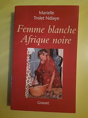 Bild des Verkufers fr Marielle Trolet Ndiaye Femme Blanche Afrique Noire zum Verkauf von Dmons et Merveilles