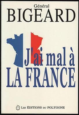 Seller image for Gnral Bigeard J'AI MAL A LA FRANCE for sale by Dmons et Merveilles