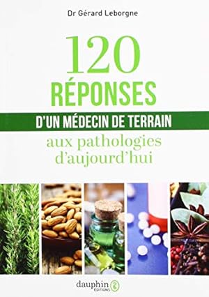 Bild des Verkufers fr 120 rponses d'un mdecin de terrain: AUX PATHOLOGIES D'AUJOURD'HUI zum Verkauf von Dmons et Merveilles