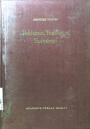 Vektoren, Tensoren, Spinoren : Eine Einf. in d. Tensorkalkül unter Berücks. d. physikal. Anwendung.