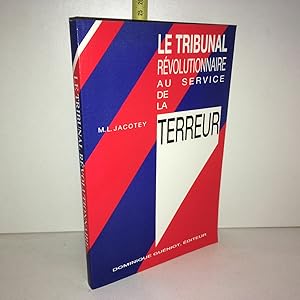 Jacotey LE TRIBUNAL REVOLUTIONNAIRE AU SERVICE DE LA TERREUR