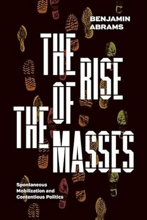Seller image for The Rise of the Masses : Spontaneous Mobilization and Contentious Politics for sale by AHA-BUCH GmbH