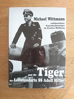 Seller image for Michael Wittmann, erfolgreichster Panzerkommandant im Zweiten Weltkrieg, und die Tiger der Leibstandarte SS Adolf Hitler for sale by Antiquariat Birgit Gerl