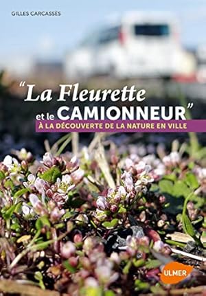 Bild des Verkufers fr La Fleurette et le camionneur  la dcouvertede la nature en ville zum Verkauf von Dmons et Merveilles