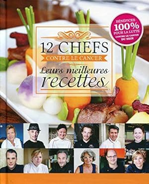 Bild des Verkufers fr 12 chefs contre le cancer : leurs meilleures recettes zum Verkauf von Dmons et Merveilles