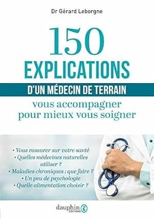 Bild des Verkufers fr 150 explications d'un mdecin de terrain: Vous accompagner pour mieux vous soigner zum Verkauf von Dmons et Merveilles