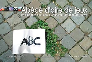 Bild des Verkufers fr Abc d'aire de jeux un alphabet crire Charleroi zum Verkauf von Dmons et Merveilles