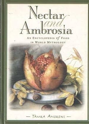 Seller image for Nectar and Ambrosia: An Encyclopedia of Food in World Mythology for sale by Bij tij en ontij ...