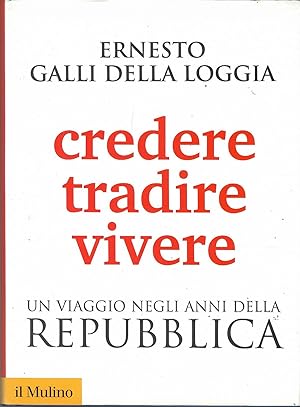 Credere, tradire, vivere. Un viaggio negli anni della Repubblica