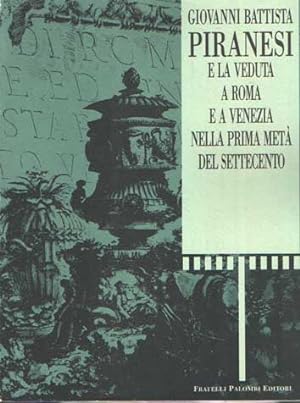 Seller image for Giovanni Battista Piranesi e la Veduta a Roma e a Venezia nella prima meta del settecento. for sale by Bij tij en ontij ...