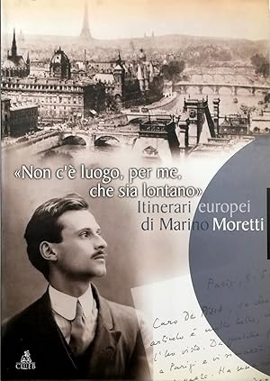 Immagine del venditore per Non c' luogo, per me, che sia lontano Itinerari europei di Marino Moretti Catalogo della mostra bibliografica e documentaria con una sezione di opere di Filippo De Pisis Cesenatico, Casa Moretti, 3 luglio - 12 settembre 1999 venduto da Libreria Tara