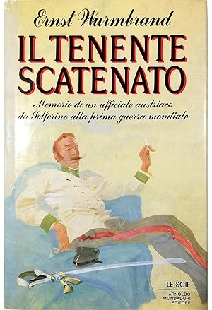 Bild des Verkufers fr Il tenente scatenato Memorie di un ufficiale austriaco da Solferino alla prima guerra mondiale zum Verkauf von Libreria Tara