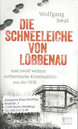 Bild des Verkufers fr Die Schneeleiche von Lbbenau und zwlf weitere authentische Kriminalflle aus der DDR zum Verkauf von Klaus Kreitling