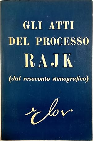 Seller image for Gli atti del processo Rajk (Dal resoconto stenografico) for sale by Libreria Tara