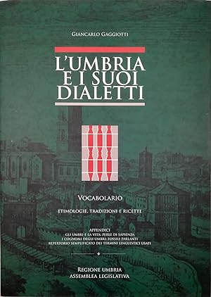 L'Umbria e i suoi dialetti Vocabolario Etimologie, tradizioni e ricette Appendici Gli umbri e la ...