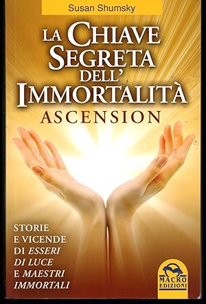 Seller image for La chiave segreta dell'immortalit Ascension Storie e vicende di esseri di luce e maestri immortali for sale by Libreria Tara