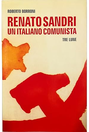 Seller image for Renato Sandri un italiano comunista un lungo viaggio tra rivoluzione e democrazia for sale by Libreria Tara