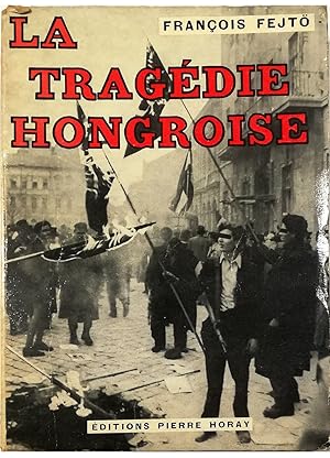 Seller image for La tragdie hongroise Ou une rvolution socialiste anti-sovietique for sale by Libreria Tara