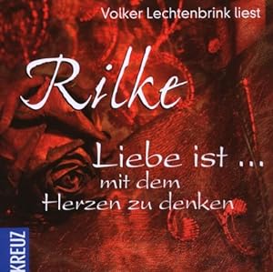 Volker Lechtenbrink liest Rainer Maria Rilke: Liebe ist - Mit dem Herzen zu Denken; Audio-CD - La...
